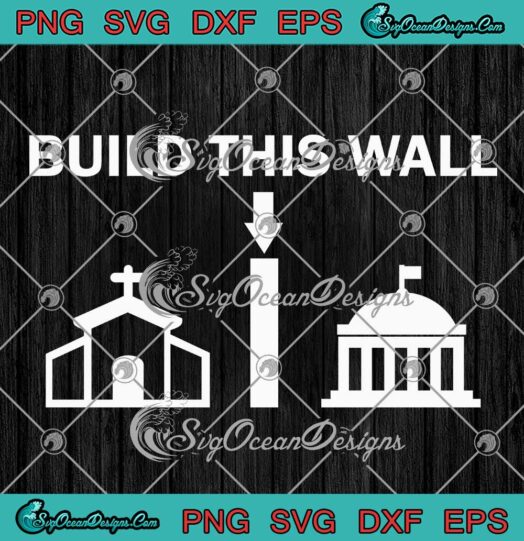 Build This Wall SVG - Church State White House SVG - Government Separate Religion SVG PNG EPS DXF PDF, Cricut File