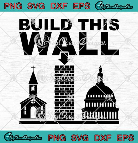 Build This Wall Trending SVG - Separation Of Church And State Political SVG PNG EPS DXF PDF, Cricut File