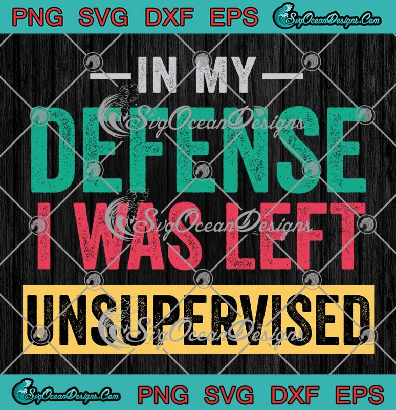 Cool In My Defense I Was Left Unsupervised SVG - Funny Humor Saying SVG