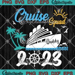 Cruise Squad Cruise Daddy 2023 SVG - Family Vacation Family Cruise SVG PNG EPS DXF PDF, Cricut File