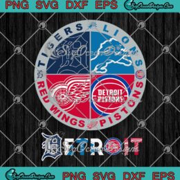 Detroit 4 Teams Sports 2023 SVG - Tigers Lions Pistons Red Wings 2023 SVG PNG EPS DXF PDF, Cricut File