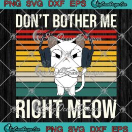 Don't Bother Me Right Meow Vintage SVG - Funny Gamer Cat Lovers SVG PNG EPS DXF PDF, Cricut File