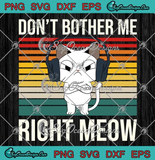 Don't Bother Me Right Meow Vintage SVG - Funny Gamer Cat Lovers SVG PNG EPS DXF PDF, Cricut File
