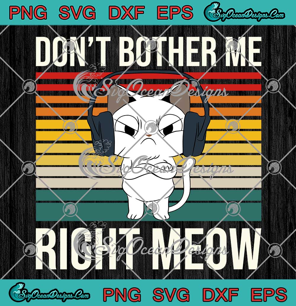 Don't-Bother-Me-Right-Meow-Vintage-SVG---Funny-Gamer-Cat-Lovers-SVG-PNG-EPS-DXF-PDF,-Cricut-File Don't Bother Me Right Meow Vintage SVG - Funny Gamer Cat Lovers SVG PNG EPS DXF PDF, Cricut File