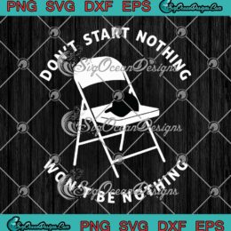 Don't Start Nothing SVG - Won't Be Nothing SVG - Metal Folding Chair Alabama Brawl SVG PNG EPS DXF PDF, Cricut File