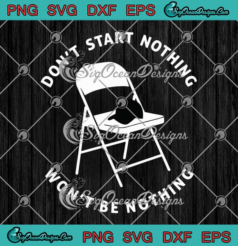 Don't Start Nothing SVG - Won't Be Nothing SVG - Metal Folding Chair ...