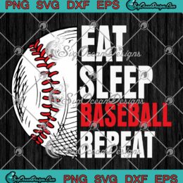 Eat Sleep Baseball Repeat Funny SVG - Baseball Players Kids Boys SVG PNG EPS DXF PDF, Cricut File