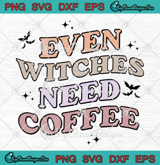 Even Witches Need Coffee SVG - Funny Halloween Quotes SVG PNG EPS DXF PDF, Cricut File