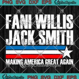 Fani Willis Jack Smith SVG - Making America Great Again SVG - President Election 2024 SVG PNG EPS DXF PDF, Cricut File
