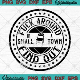 Fuck Around Find Out In A Small Town SVG - Montgomery Alabama Brawl SVG PNG EPS DXF PDF, Cricut File