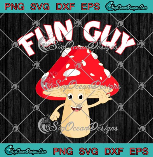 Fun Guy Mushroom Funny SVG - Mushroom Humor Gifts For Guys SVG PNG EPS DXF PDF, Cricut File