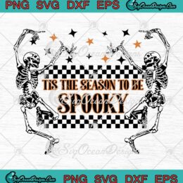 Funny Tis The Season To Be Spooky SVG - Dancing Skeleton Halloween SVG PNG EPS DXF PDF, Cricut File