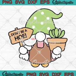 Gnome Don't Be A Hoe SVG - Gnome Lovers Gardening Meme SVG PNG EPS DXF PDF, Cricut File