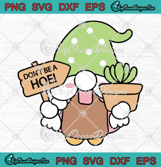 Gnome Don't Be A Hoe SVG - Gnome Lovers Gardening Meme SVG PNG EPS DXF PDF, Cricut File