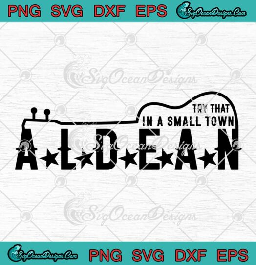 Guitar Try That In A Small Town Aldean SVG - Jason Aldean SVG - Country Music Song SVG PNG EPS DXF PDF, Cricut File