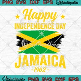 Happy Independence Day Jamaica 1962 SVG - Proud Jamaican SVG PNG EPS DXF PDF, Cricut File