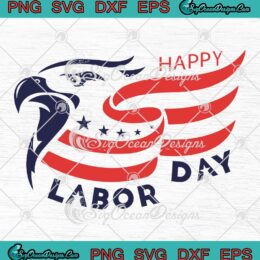 Happy Labor Day Eagle American Flag SVG - Happy Workers Day 2023 SVG PNG EPS DXF PDF, Cricut File