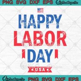 Happy Labor Day USA Trending SVG - Workers Day Labor Day 2023 SVG PNG EPS DXF PDF, Cricut File