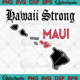 Hawaii Strong Maui Trending 2023 SVG - Maui Strong Hawaii Island SVG PNG EPS DXF PDF, Cricut File