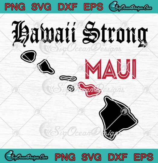 Hawaii Strong Maui Trending 2023 SVG - Maui Strong Hawaii Island SVG PNG EPS DXF PDF, Cricut File