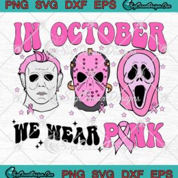 Horror Characters Halloween SVG - In October We Wear Pink SVG - Breast Cancer Awareness SVG PNG EPS DXF PDF, Cricut File