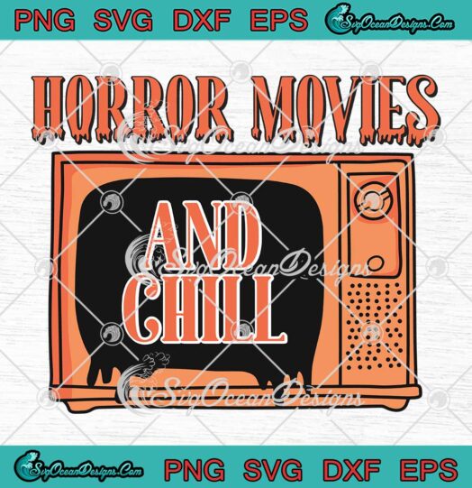 Horror Movies And Chill SVG - Spooky Halloween Vibes SVG PNG EPS DXF PDF, Cricut File
