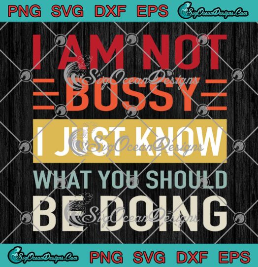 I Am Not Bossy I Just Know SVG - What You Should Be Doing Vintage SVG PNG EPS DXF PDF, Cricut File