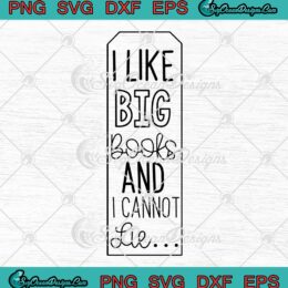 I Like Big Books And I Cannot Lie SVG - Book Marks Book Lovers SVG PNG EPS DXF PDF, Cricut File
