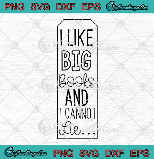 I Like Big Books And I Cannot Lie SVG - Book Marks Book Lovers SVG PNG EPS DXF PDF, Cricut File