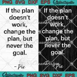 If The Plan Doesn't Work SVG - Change The Plan SVG - But Never The Goal SVG PNG EPS DXF PDF, Cricut File