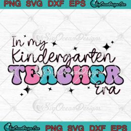 In My Kindergarten Teacher Era SVG - Retro Back To School Cute Teacher SVG PNG EPS DXF PDF, Cricut File