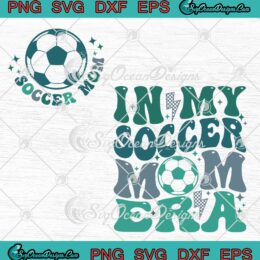 In My Soccer Mom Era Game Day SVG - Soccer Mom Mother's Day SVG PNG EPS DXF PDF, Cricut File