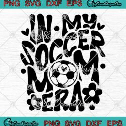 In My Soccer Mom Era Retro Groovy SVG - Soccer Mom Mother's Day SVG PNG EPS DXF PDF, Cricut File