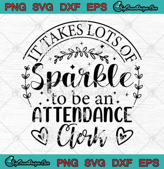 It Takes Lots Of Sparkle SVG - To Be An Attendance Clerk SVG - Funny Quote SVG PNG EPS DXF PDF, Cricut File