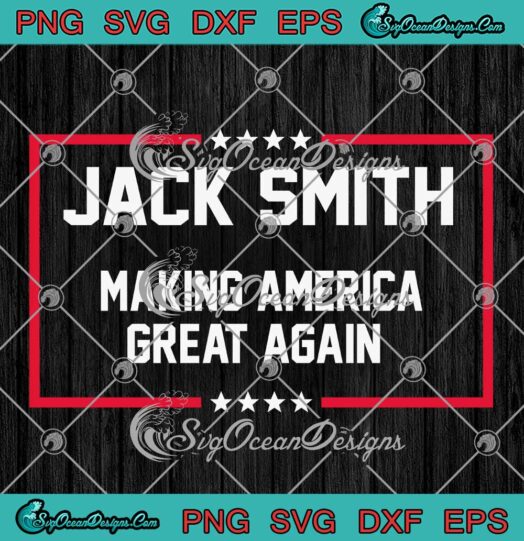 Jack Smith 2024 American Flag SVG - Making America Great Again 2024 SVG PNG EPS DXF PDF, Cricut File