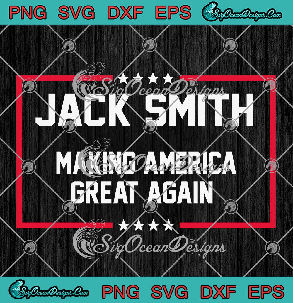 Jack Smith 2024 American Flag SVG Making America Great Again 2024 SVG   Jack Smith 2024 American Flag SVG Making America Great Again 2024 SVG PNG EPS DXF PDF Cricut File 