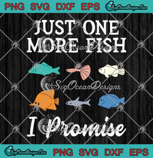 Just One More Fish I Promise Funny SVG - Aquarium Fishkeeping SVG PNG EPS DXF PDF, Cricut File