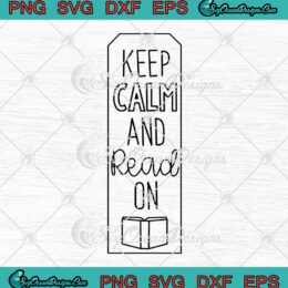 Keep Calm And Read On SVG - Book Marks Book Lovers SVG PNG EPS DXF PDF, Cricut File