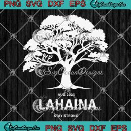 Lahaina Stay Strong Aug 2023 SVG - Maui Wildfires Hawaii Strong SVG PNG EPS DXF PDF, Cricut File