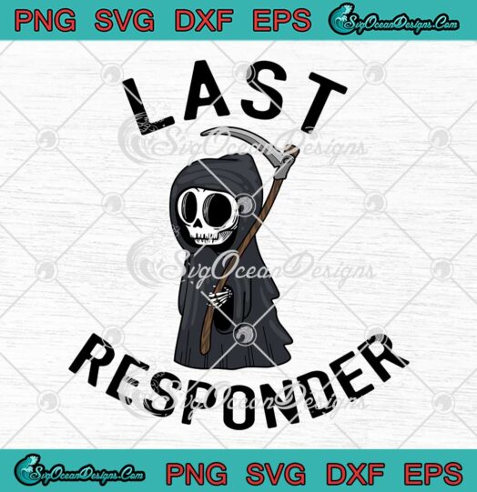Last Responder Grim Reaper Funny SVG - Dark Humor Mortician Halloween ...