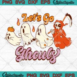 Let's Go Ghouls Halloween SVG - Grim Reaper SVG - Spooky Ghoul Halloween SVG PNG EPS DXF PDF, Cricut File