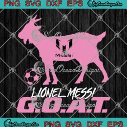 Lionel Messi GOAT Inter Miami SVG - Argentina Soccer Greatest All Time SVG PNG EPS DXF PDF, Cricut File