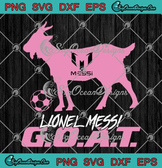 Lionel Messi GOAT Inter Miami SVG - Argentina Soccer Greatest All Time SVG PNG EPS DXF PDF, Cricut File