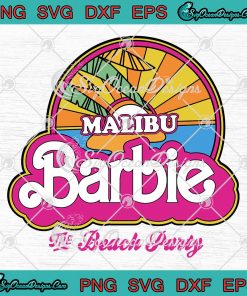 Malibu Barbie The Beach Party SVG - Barbie Movie Trending 2023 SVG PNG ...