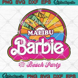 Malibu Barbie The Beach Party SVG - Barbie Movie Trending 2023 SVG PNG EPS DXF PDF, Cricut File