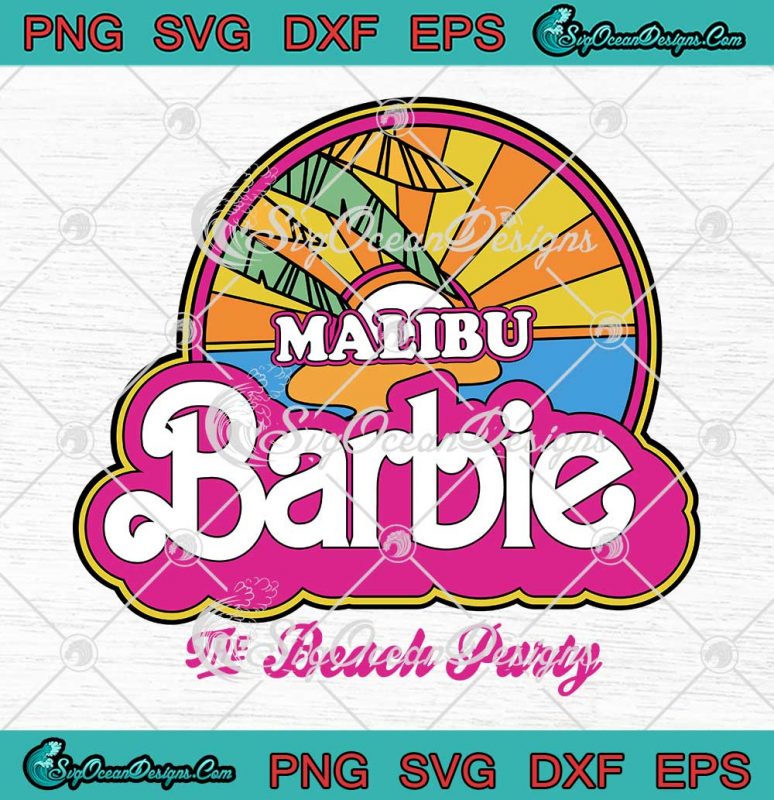 Malibu Barbie The Beach Party SVG - Barbie Movie Trending 2023 SVG PNG ...