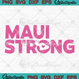 Maui Strong Wildfire Relief SVG - Support For Hawaii Fire Victims SVG PNG EPS DXF PDF, Cricut File