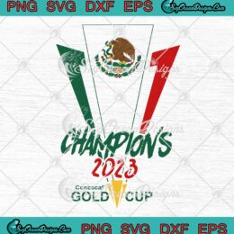 Mexico Champions 2023 SVG - Gold Cup Concacaf SVG - Mexico Concacaf Champions SVG PNG EPS DXF PDF, Cricut File