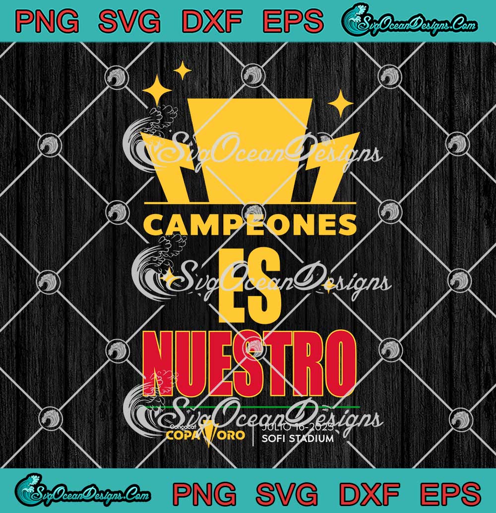 Mexico-Champions-Gold-Cup-2023-SVG---Campeones-Es-Nuestro-Mexico-SVG-PNG-EPS-DXF-PDF,-Cricut-File Mexico Champions Gold Cup 2023 SVG - Campeones Es Nuestro Mexico SVG PNG EPS DXF PDF, Cricut File
