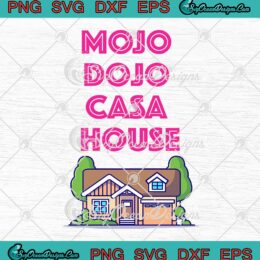 Mojo Dojo Casa House Funny SVG - Barbie Movie Barbie Gift For Fan SVG PNG EPS DXF PDF, Cricut File